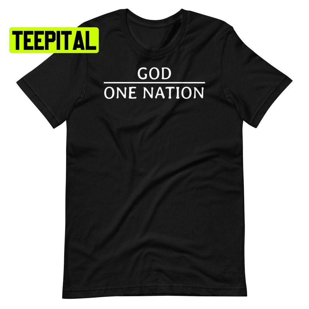 One Nation Under God Proud American Unsiex T-Shirt One Nation Under God Proud American Unsiex T-Shirt