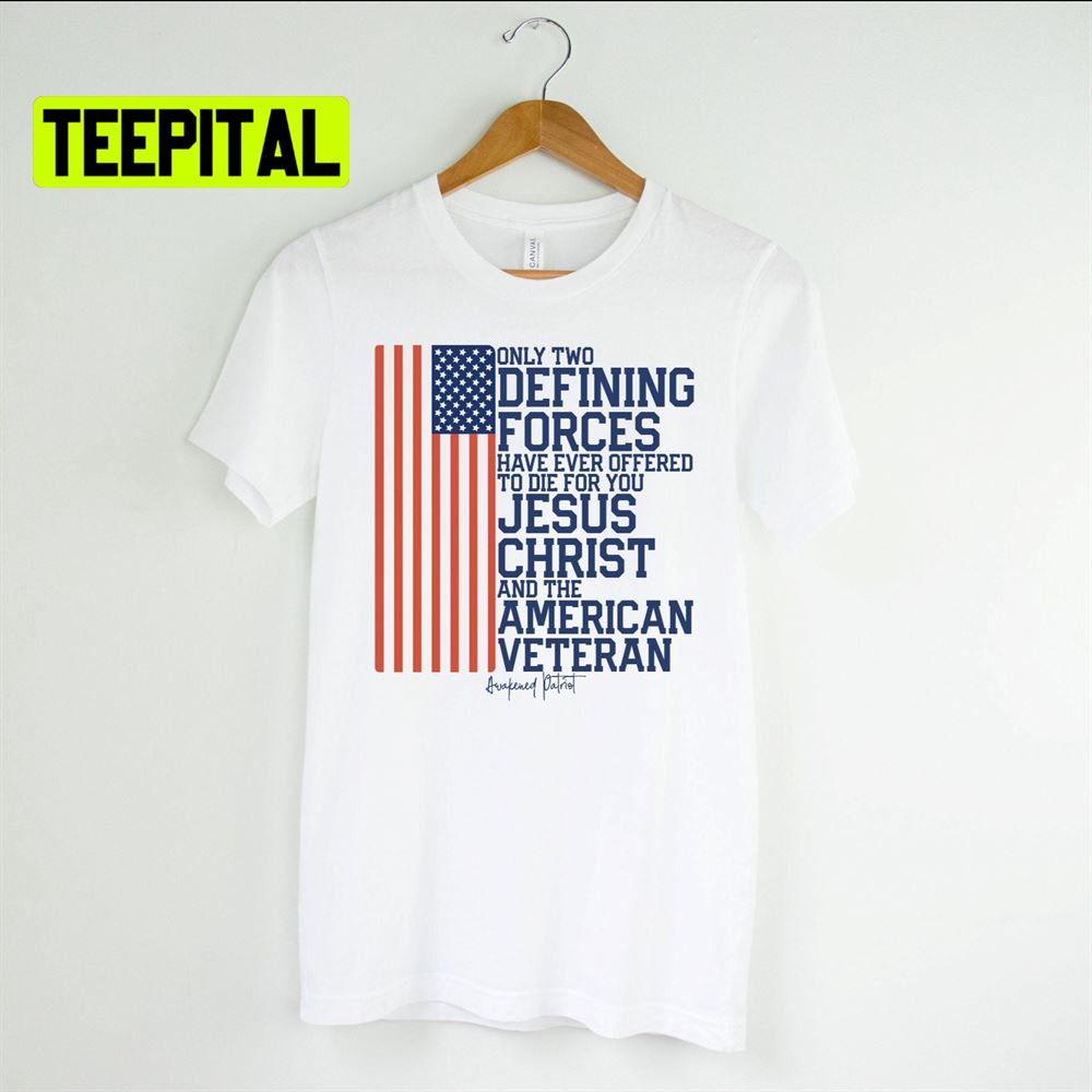 Only Two Defining Forces American Veteran Quote Unsiex T-Shirt Only Two Defining Forces American Veteran Quote Unsiex T-Shirt