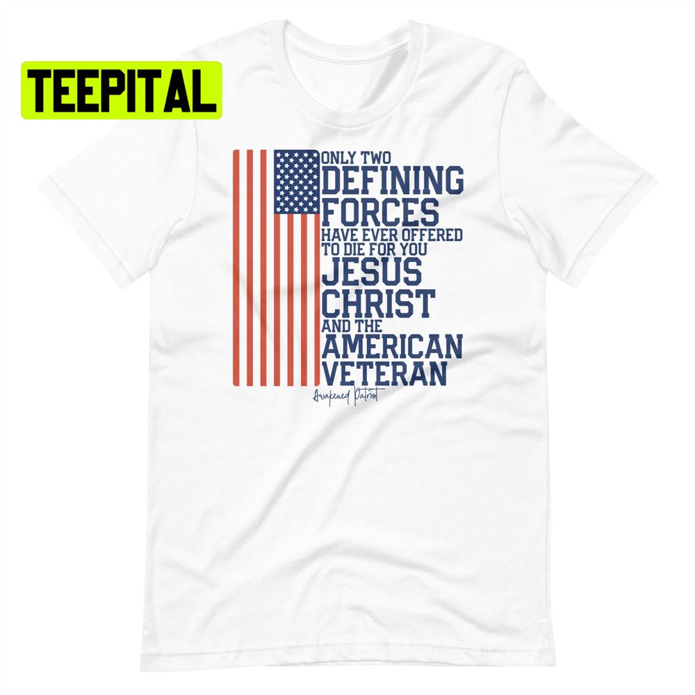 Only Two Defining Forces American Veteran Quote Unsiex T-Shirt Only Two Defining Forces American Veteran Quote Unsiex T-Shirt