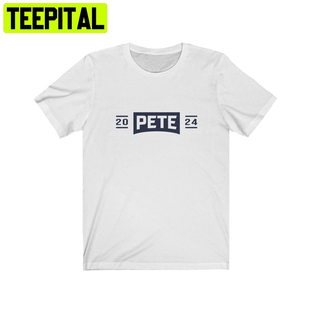 Pete Buttigieg Pete 2024 Unisex T-Shirt Pete Buttigieg Pete 2024 Unisex T-Shirt