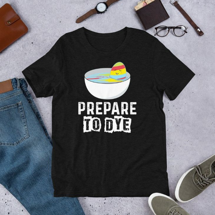 Prepare To Dye Funny Easter Eggs Hunting - Easter Sunday Fun Short-Sleeve Unisex T-Shirt Prepare To Dye Funny Easter Eggs Hunting - Easter Sunday Fun Short-Sleeve Unisex T-Shirt