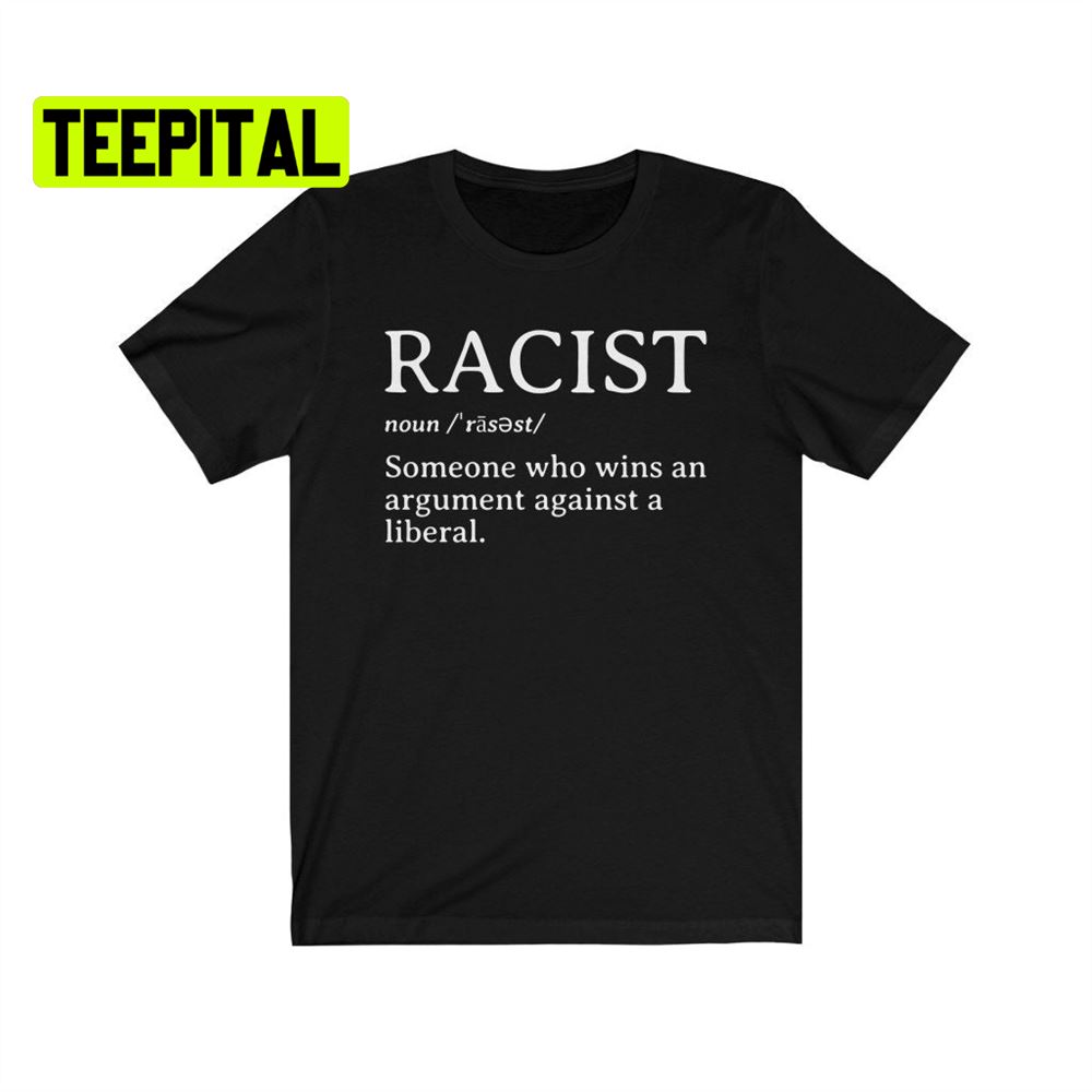 Racist Definition Shirt Republican Unsiex T-Shirt Racist Definition Shirt Republican Unsiex T-Shirt