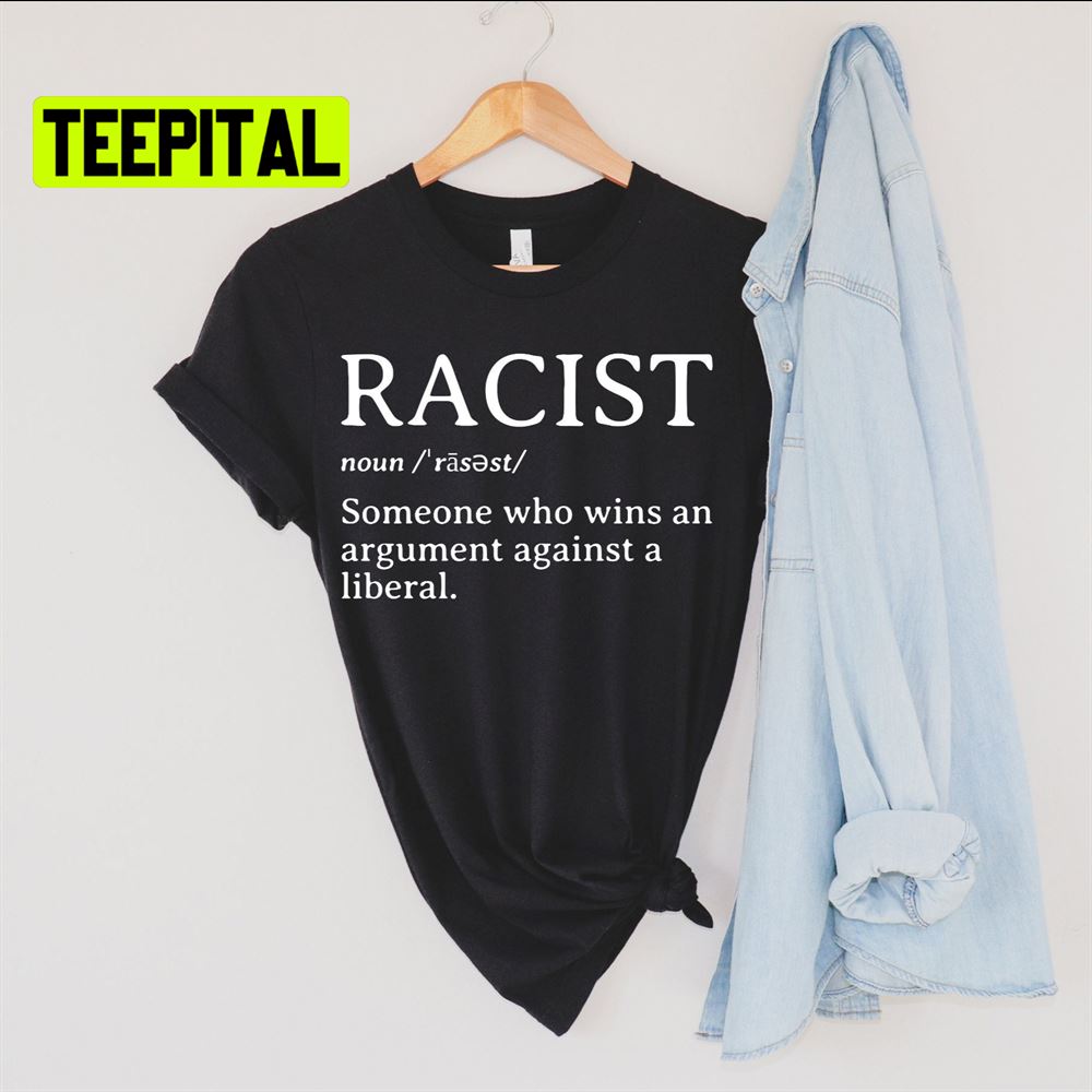 Racist Definition Shirt Republican Unsiex T-Shirt Racist Definition Shirt Republican Unsiex T-Shirt