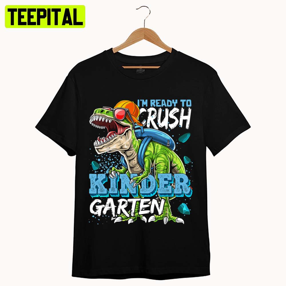 Ready To Crush Kindergarten Dinosaur Back To School Boys Unisex T-Shirt Ready To Crush Kindergarten Dinosaur Back To School Boys Unisex T-Shirt