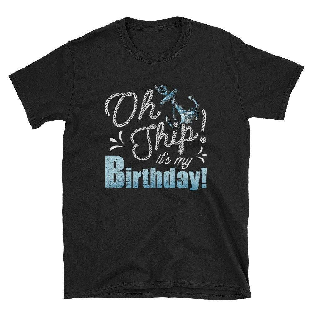 Ship Cruise Shirt - Oh Ship Its My Birthday Funny Cruise Lover T-Shirt Ship Cruise Shirt - Oh Ship Its My Birthday Funny Cruise Lover T-Shirt