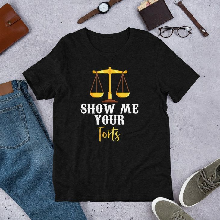 Show Me Your Torts Funny Lawyer Attorney Gift T-Shirt Show Me Your Torts Funny Lawyer Attorney Gift T-Shirt