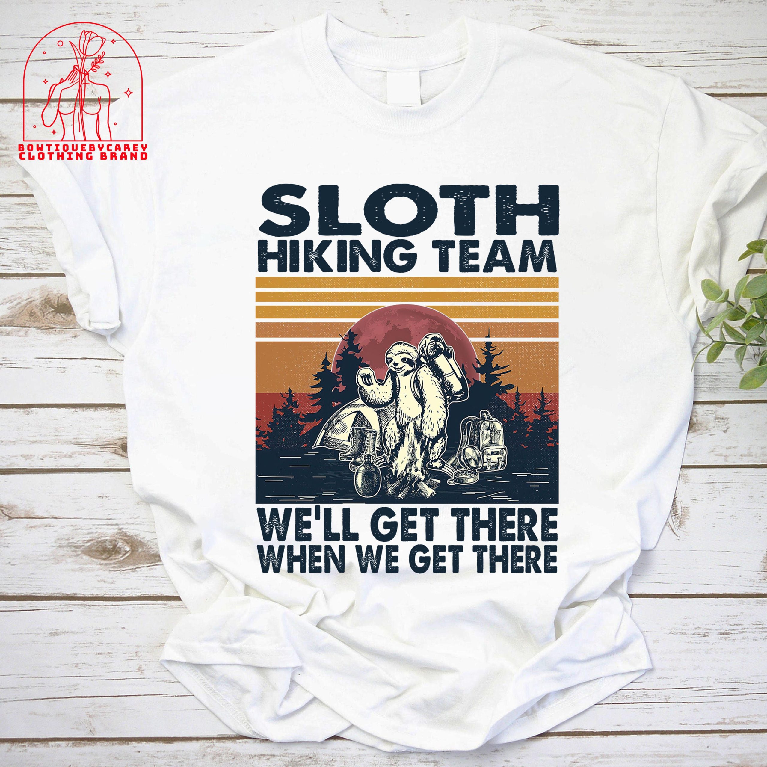 Sloth Hiking Team We'll Get There When We Get There Camping Sloth Unisex T-Shirt Sloth Hiking Team We'll Get There When We Get There Camping Sloth Unisex T-Shirt