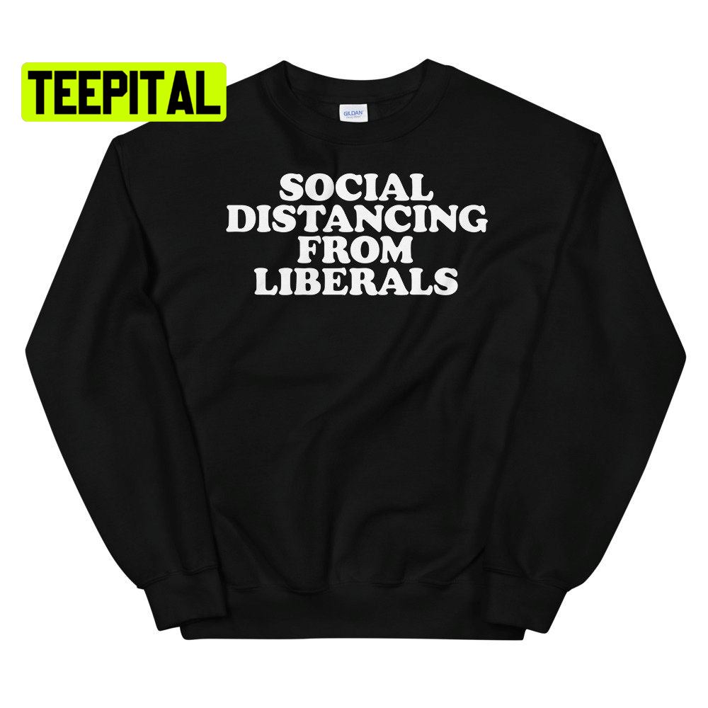 Social Distancing From Liberals Unsiex T-Shirt Social Distancing From Liberals Unsiex T-Shirt