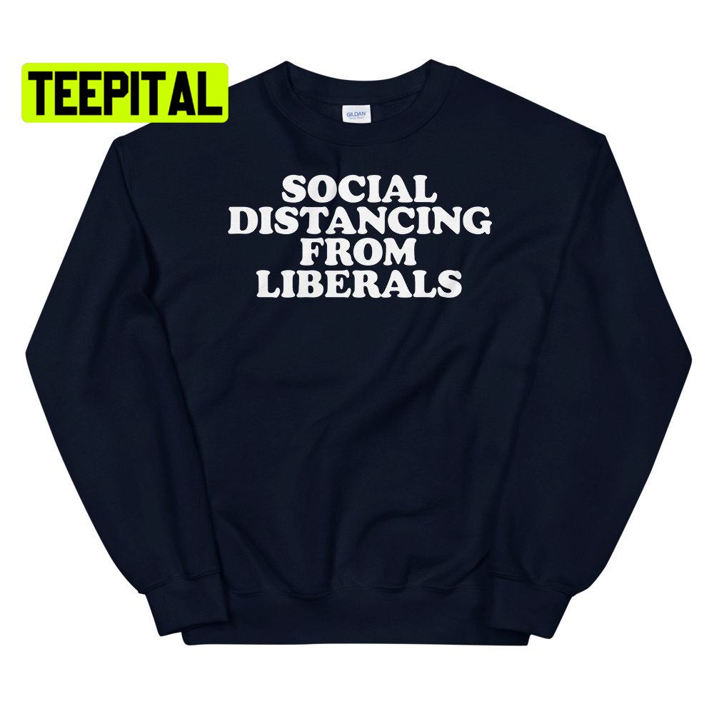 Social Distancing From Liberals Unsiex T-Shirt Social Distancing From Liberals Unsiex T-Shirt