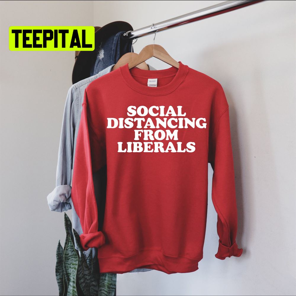 Social Distancing From Liberals Unsiex T-Shirt Social Distancing From Liberals Unsiex T-Shirt