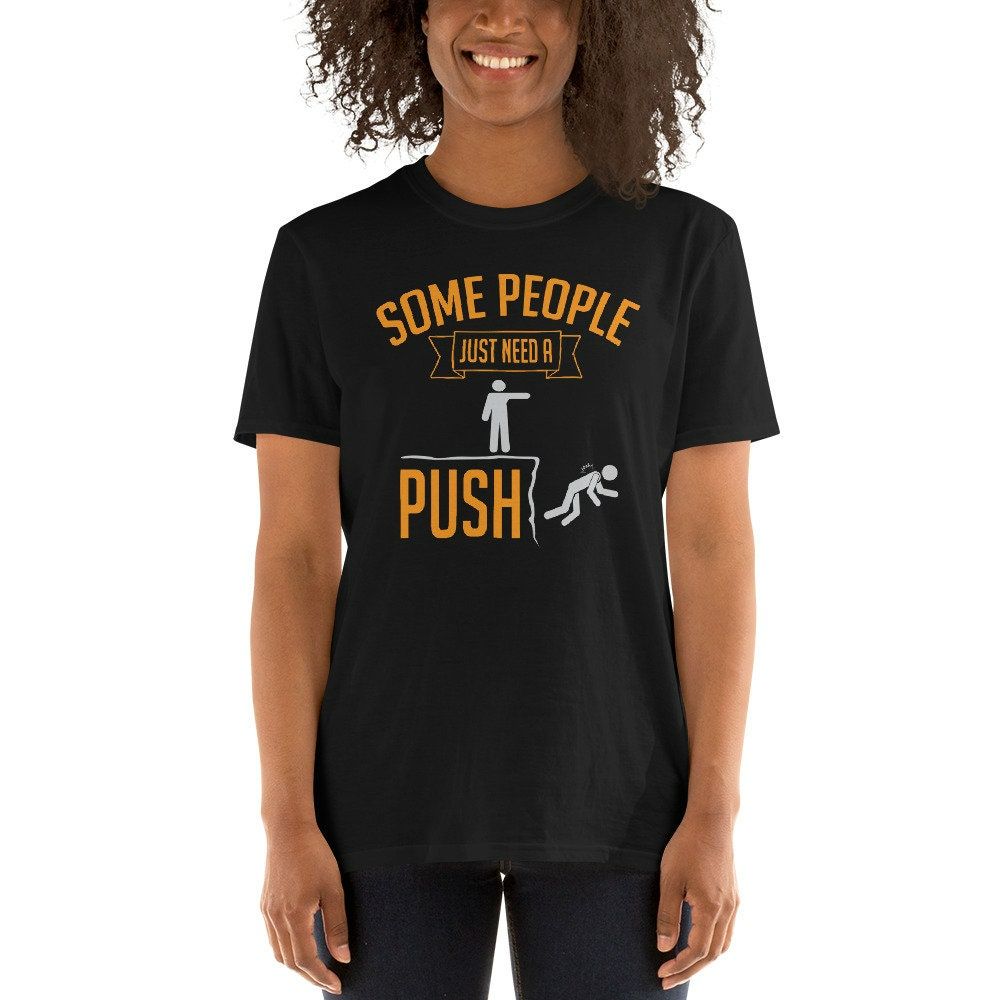 Some People Just Need a Push Unisex T-Shirt Some People Just Need a Push Unisex T-Shirt