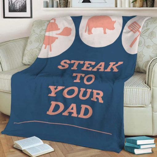 Steak To Your Dad Best Seller Fleece Blanket Throw Blanket Gift Steak To Your Dad Best Seller Fleece Blanket Throw Blanket Gift