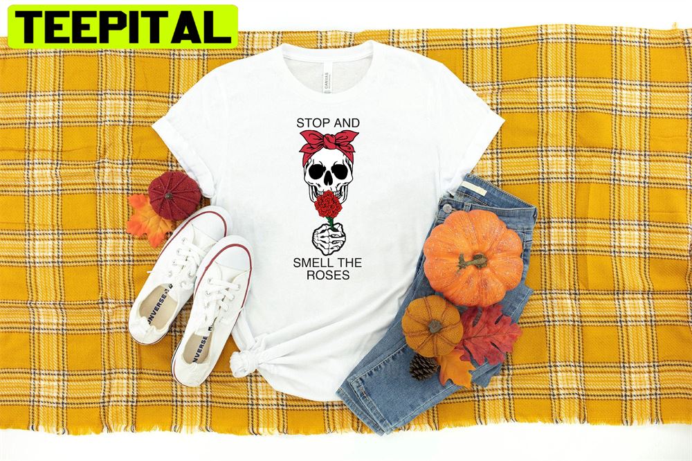 Stop And Smell The Roses Plant Lover Unisex T-Shirt Stop And Smell The Roses Plant Lover Unisex T-Shirt