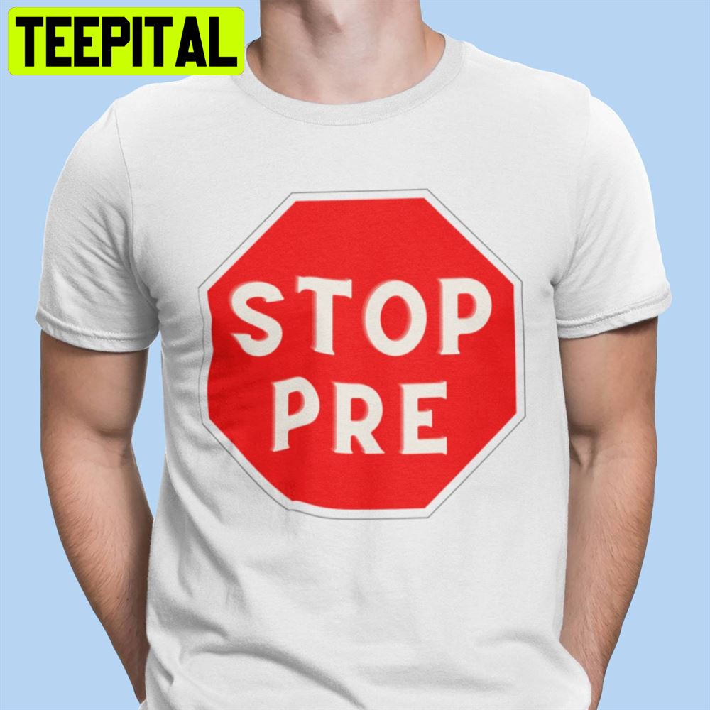 Stop Pre Running Unisex T-Shirt Stop Pre Running Unisex T-Shirt