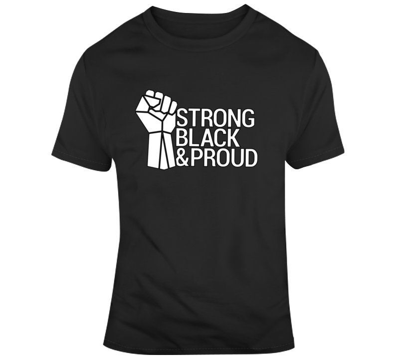 Strong Black Proud T-Shirt Strong Black Proud T-Shirt