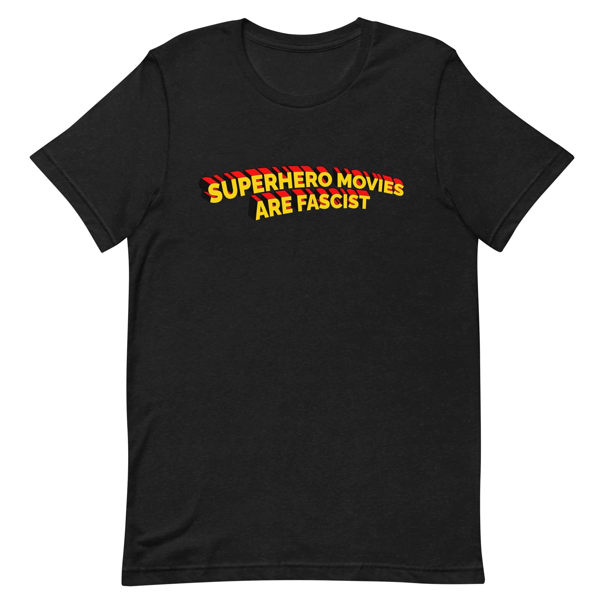 Superhero Movies Are Fascist Unisex T-Shirt Superhero Movies Are Fascist Unisex T-Shirt