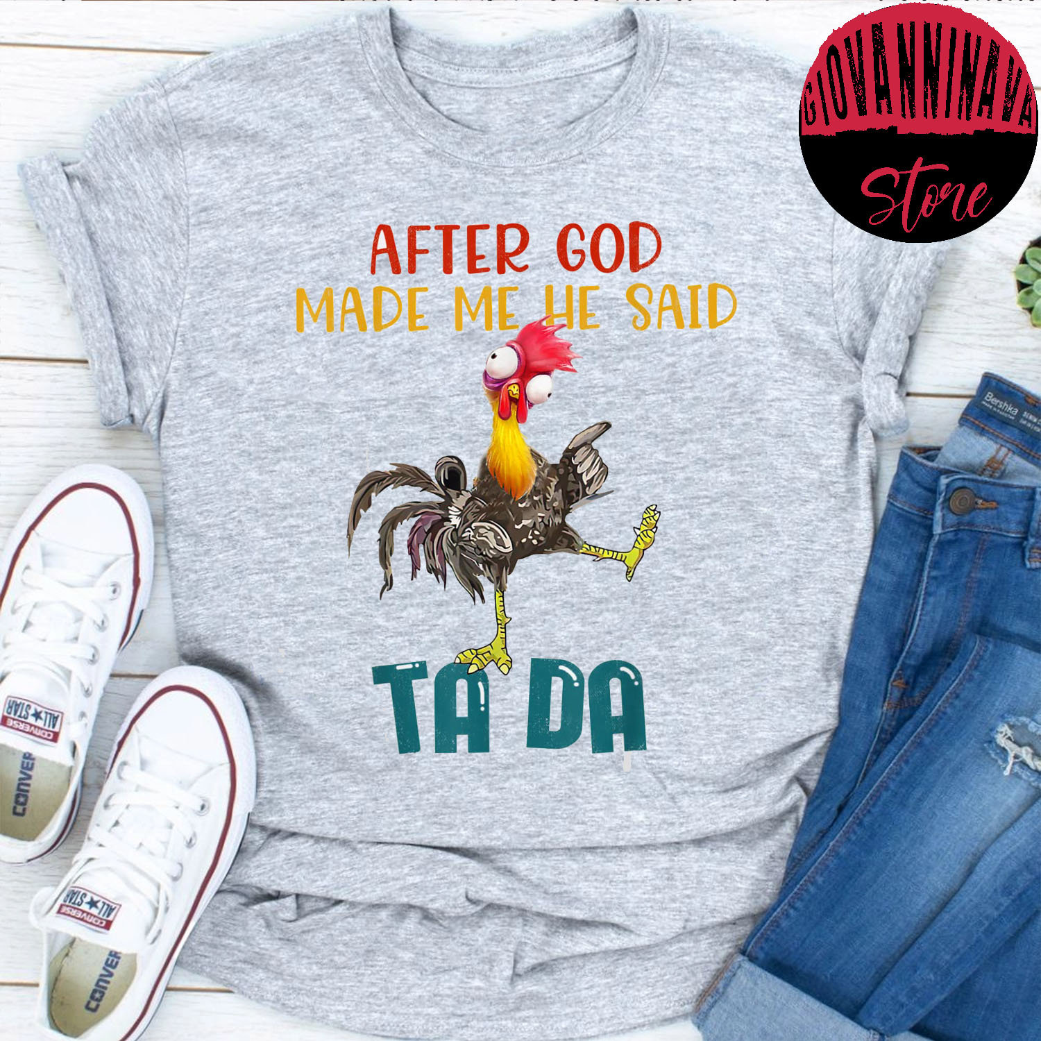 Tada Chicken After God Made Me He Said Tada Unisex T-Shirt Tada Chicken After God Made Me He Said Tada Unisex T-Shirt