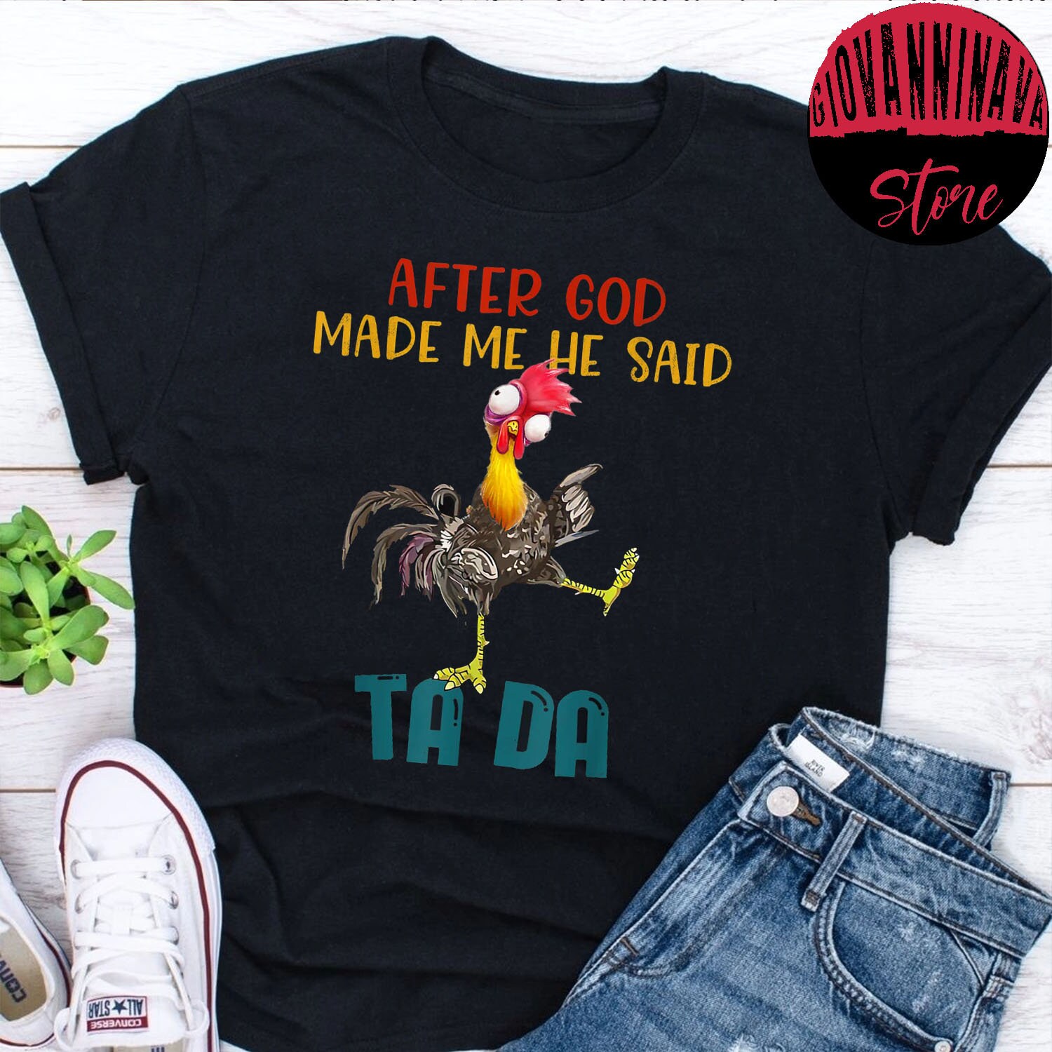 Tada Chicken After God Made Me He Said Tada Unisex T-Shirt Tada Chicken After God Made Me He Said Tada Unisex T-Shirt