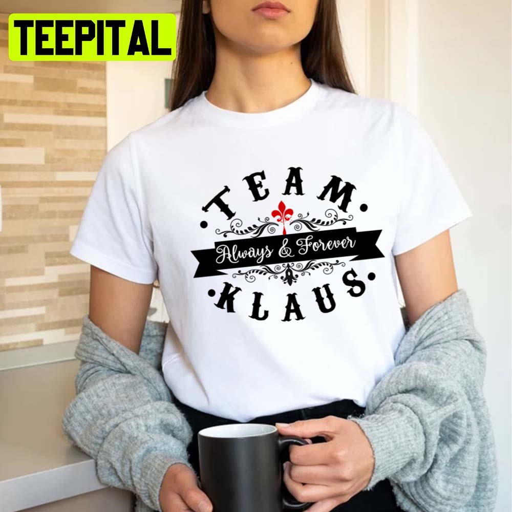 Team Klaus Original Vampires Always Forever Unisex T-Shirt Team Klaus Original Vampires Always Forever Unisex T-Shirt