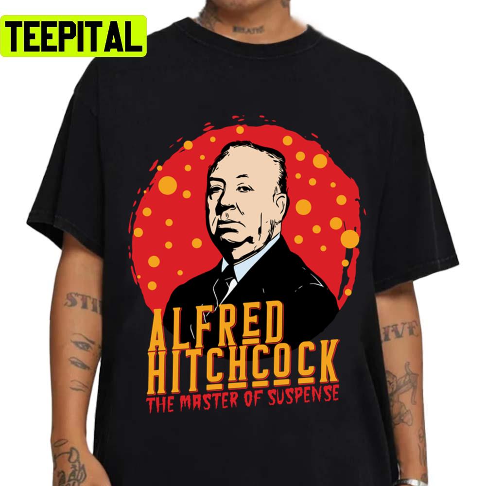 The Master Of Suspense Alfred Hitchcock Unisex T-Shirt The Master Of Suspense Alfred Hitchcock Unisex T-Shirt