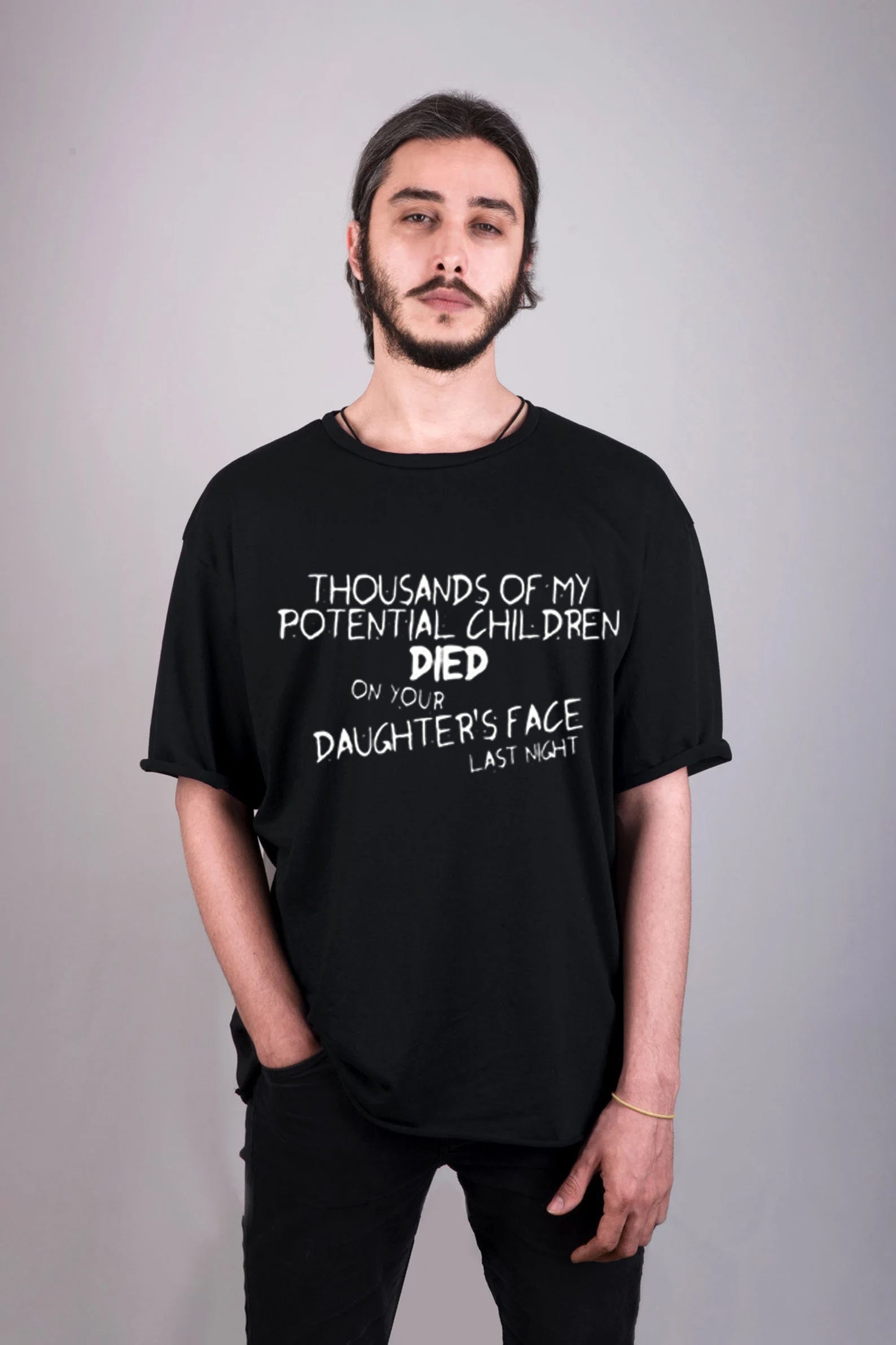Thousands Of My Potential Children Died On Your Daughter's Face Last Night Unisex T-Shirt Thousands Of My Potential Children Died On Your Daughter's Face Last Night Unisex T-Shirt