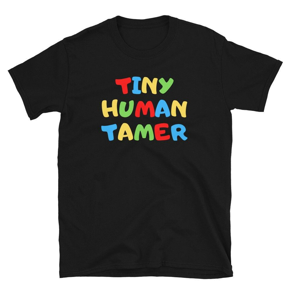 Tiny Human Tamer T-Shirt Tiny Human Tamer T-Shirt