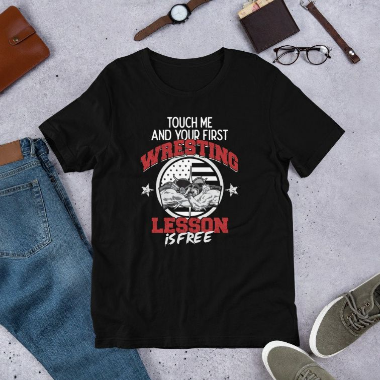 Touch Me And Your First Wrestling Lesson is Free Funny Shirt Touch Me And Your First Wrestling Lesson is Free Funny Shirt