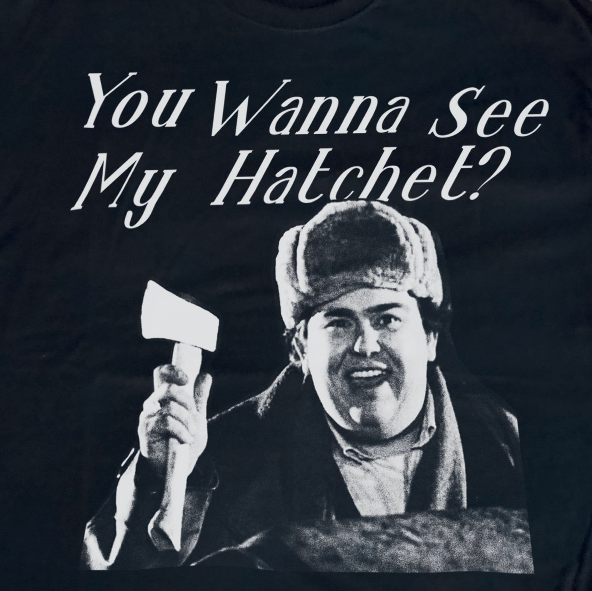 Uncle Buck Hatchet You Wanna See My Hatchet Unisex T-Shirt Uncle Buck Hatchet You Wanna See My Hatchet Unisex T-Shirt