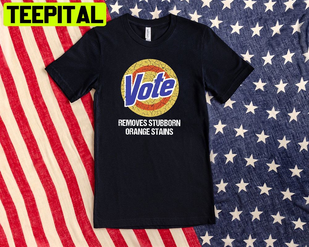 Vote Removes Stubborn Orange Stains Unisex T-Shirt Vote Removes Stubborn Orange Stains Unisex T-Shirt