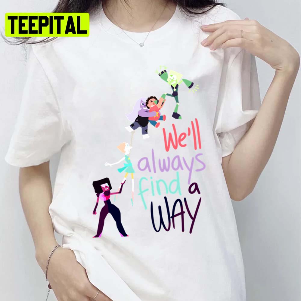 Well Always Find A Way Steven Universe Unisex T-Shirt Well Always Find A Way Steven Universe Unisex T-Shirt