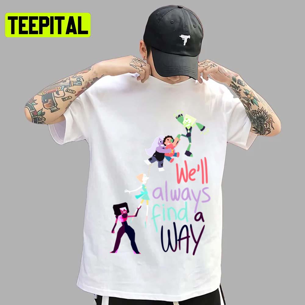 Well Always Find A Way Steven Universe Unisex T-Shirt Well Always Find A Way Steven Universe Unisex T-Shirt