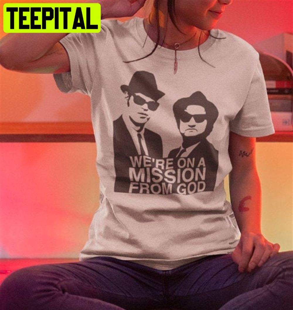 We're On A Mission From God Blues Brothers Unisex T-Shirt We're On A Mission From God Blues Brothers Unisex T-Shirt