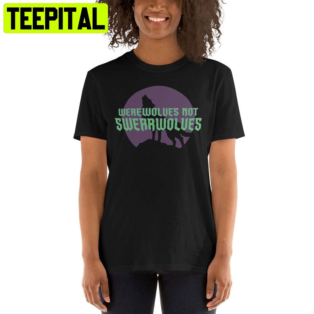 Werewolves Not Swearwolves Unisex T-Shirt Werewolves Not Swearwolves Unisex T-Shirt