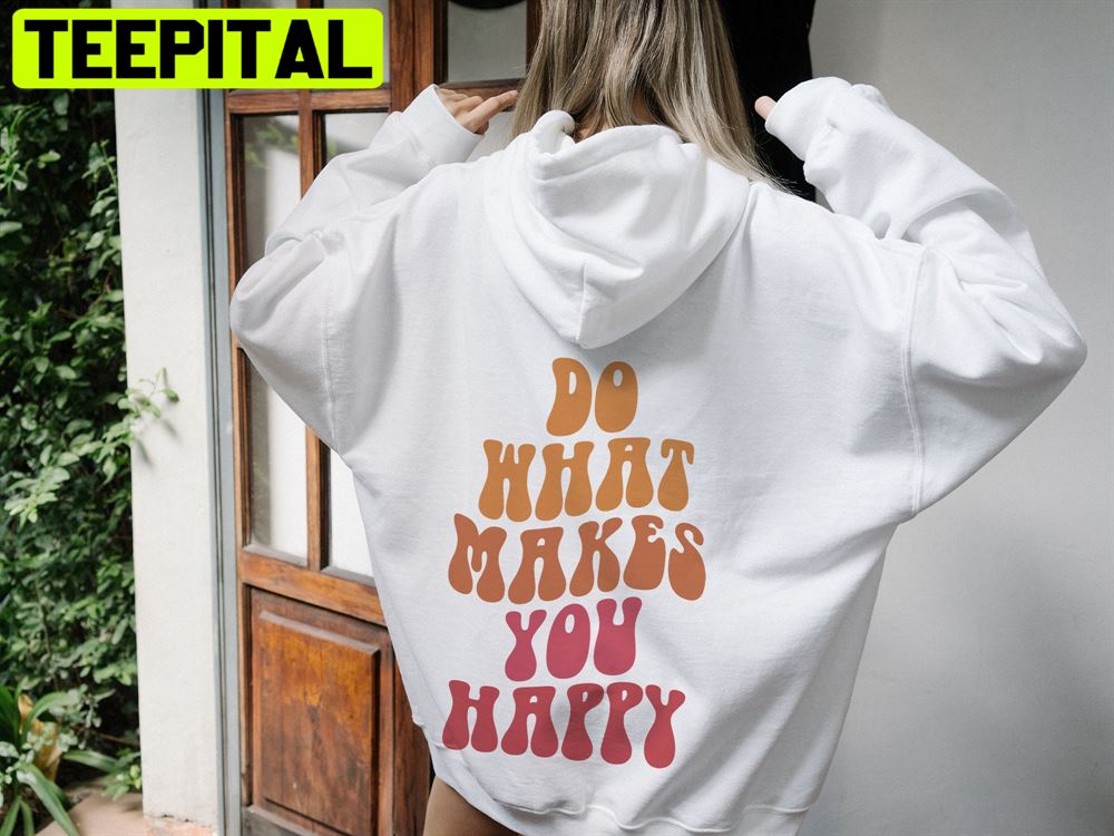 What Makes You Happy Unisex Hoodie What Makes You Happy Unisex Hoodie