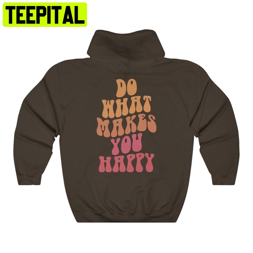 What Makes You Happy Unisex Hoodie What Makes You Happy Unisex Hoodie