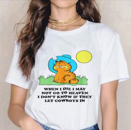 When I Die I May Not Go To Heaven I Don't Know If They Let Cowboys In Gay Garfield Cat Unisex T-Shirt When I Die I May Not Go To Heaven I Don't Know If They Let Cowboys In Gay Garfield Cat Unisex T-Shirt