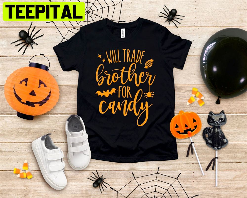 Will Trade Brother For Candy Halloween For Toddlers And Youth Unisex T-Shirt Will Trade Brother For Candy Halloween For Toddlers And Youth Unisex T-Shirt