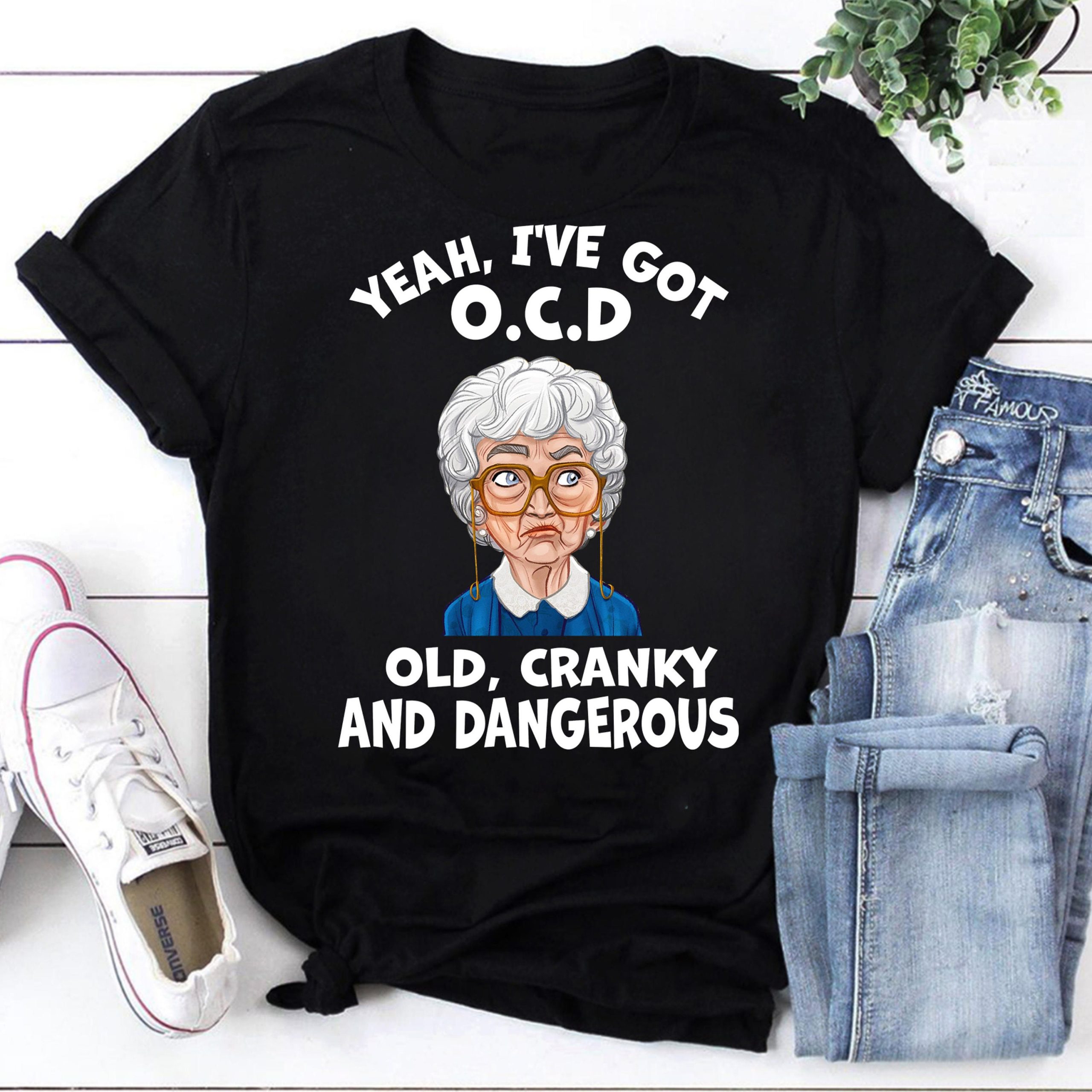 Yeah I've Got Ocd Old Cranky And Dangerous Funny The Golden Girls 90s Movie Unisex T-Shirt Yeah I've Got Ocd Old Cranky And Dangerous Funny The Golden Girls 90s Movie Unisex T-Shirt