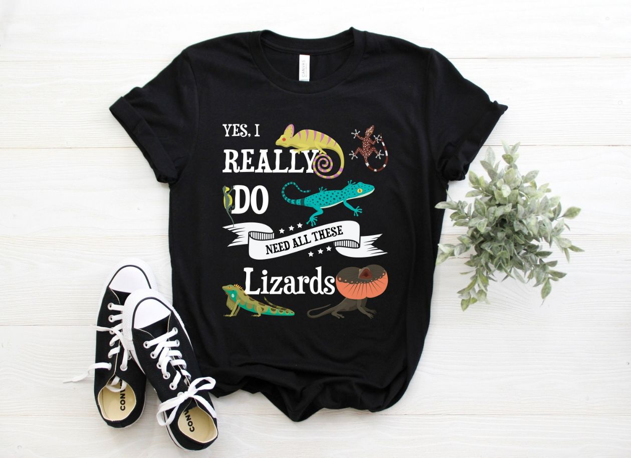 Yes I Do Need All These Lizards T-Shirt Yes I Do Need All These Lizards T-Shirt