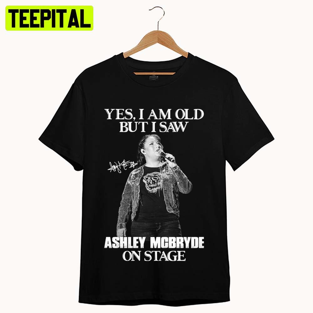 Yes Im Old But I Saw Ashley On Stage 2022 Illustration Unisex T-Shirt Yes Im Old But I Saw Ashley On Stage 2022 Illustration Unisex T-Shirt