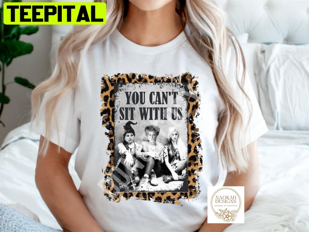 You Can't Sit With Us Hocus Pocus Unisex T-Shirt You Can't Sit With Us Hocus Pocus Unisex T-Shirt