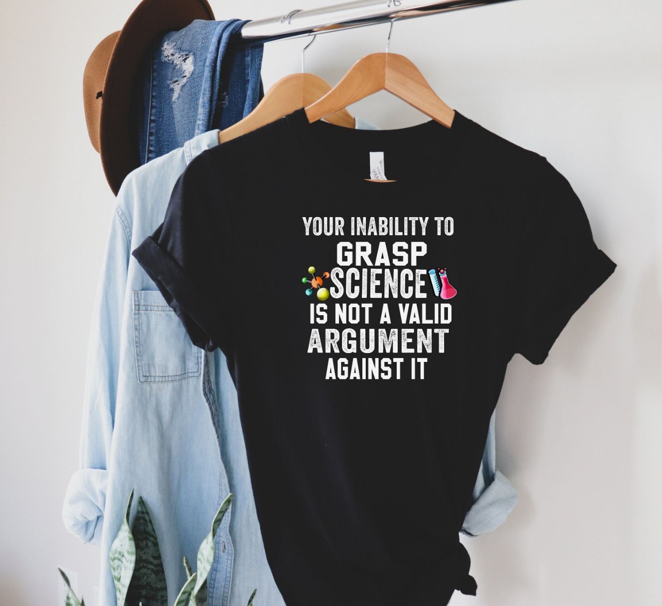 Your Inability To Grasp Science Is Not A Valid Argument Against It Shirt Your Inability To Grasp Science Is Not A Valid Argument Against It Shirt