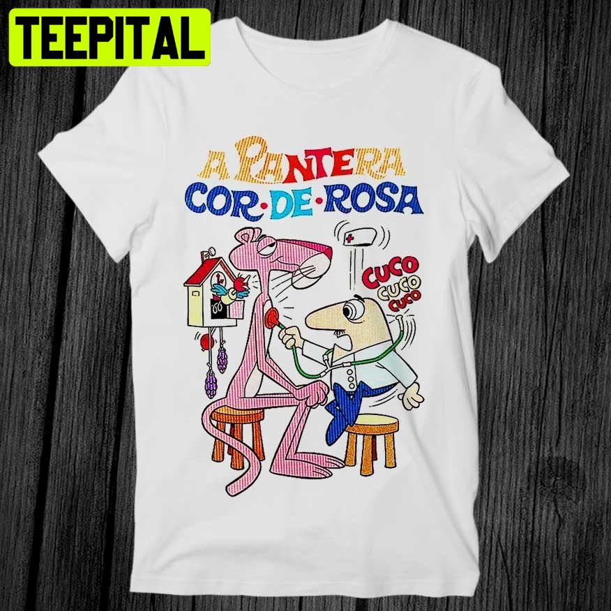 A Pantera Cor De Rosa The Pink Panther Doctor Cuco Trending Unisex Shirt A Pantera Cor De Rosa The Pink Panther Doctor Cuco Trending Unisex Shirt