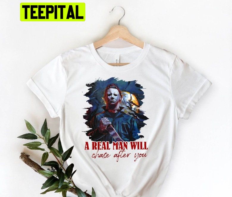 A Real Man Will Chase After You Halloween Trending Unisex T-Shirt A Real Man Will Chase After You Halloween Trending Unisex T-Shirt