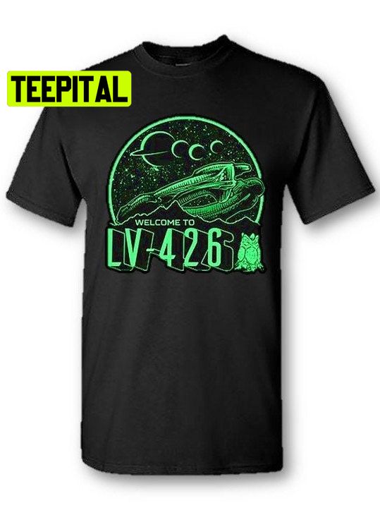 Aliens Welcome To Lv-426 Unisex T-Shirt Aliens Welcome To Lv-426 Unisex T-Shirt