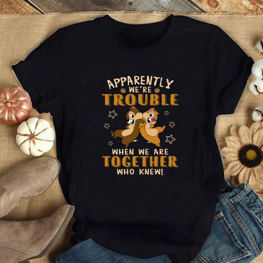 Apparently Were Trouble When We Are Together Who Knew T-Shirt Apparently Were Trouble When We Are Together Who Knew T-Shirt