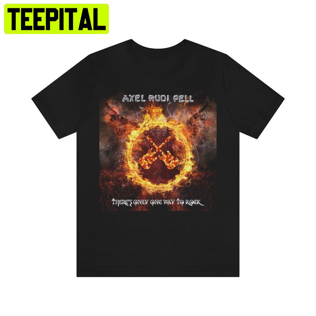 Axel Rudi Pell There's Only One Way To Rock Trending Unisex Shirt Axel Rudi Pell There's Only One Way To Rock Trending Unisex Shirt