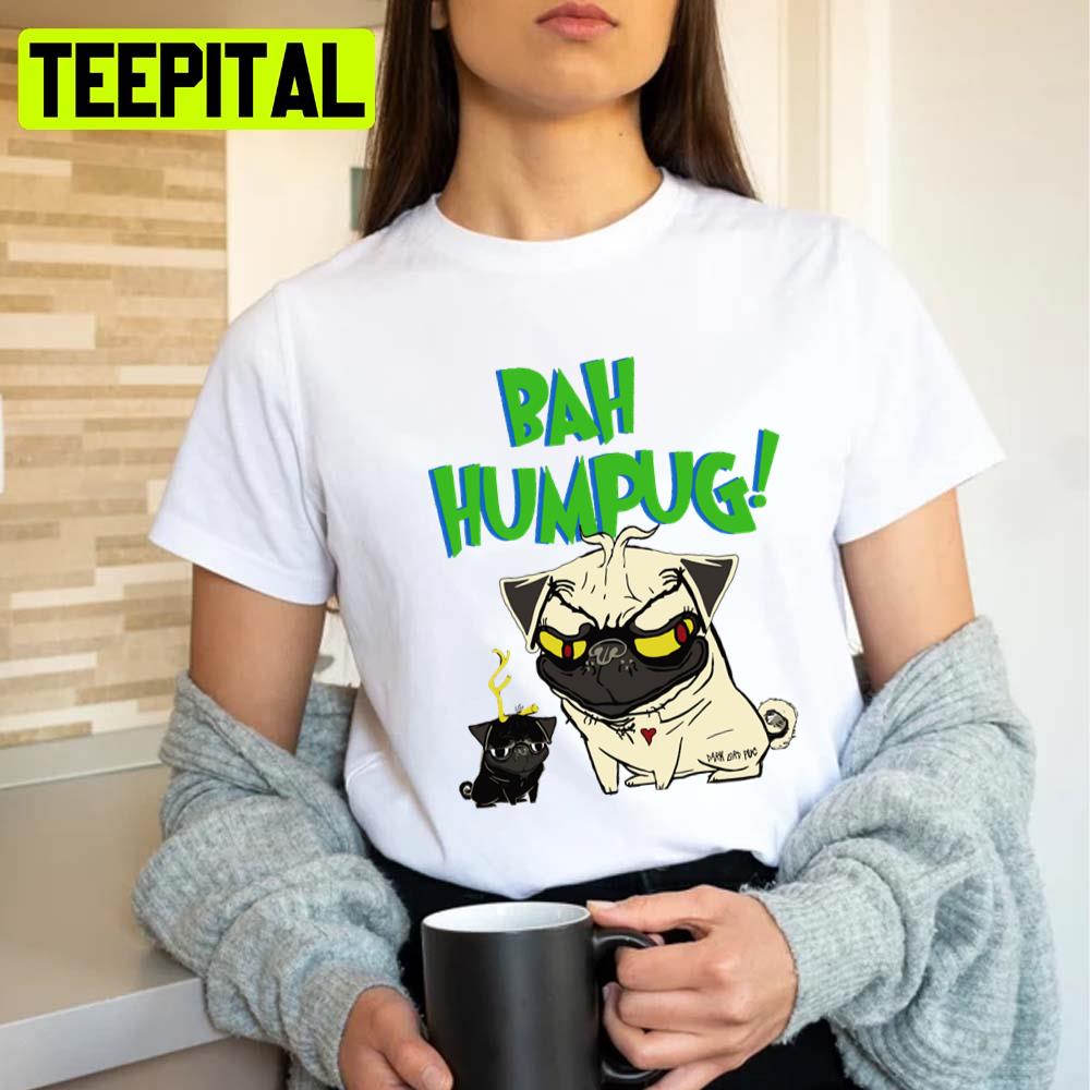 Bah Humpug Cute Pug Dog Animated Unisex T-Shirt Bah Humpug Cute Pug Dog Animated Unisex T-Shirt