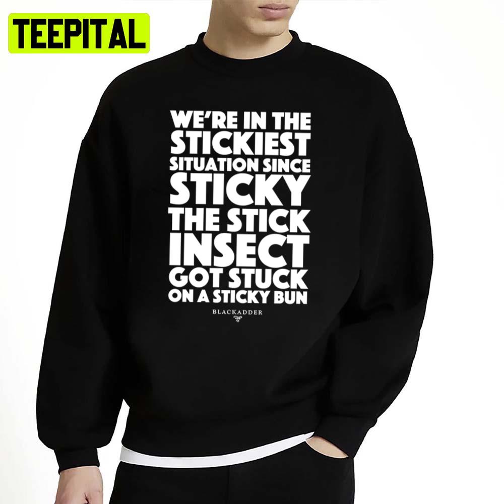 Blackadder Quote We're In The Stickiest Situation Since Sticky The Stick Insect Got Stuck On The Middles Unisex Sweatshirt Blackadder Quote We're In The Stickiest Situation Since Sticky The Stick Insect Got Stuck On The Middles Unisex Sweatshirt
