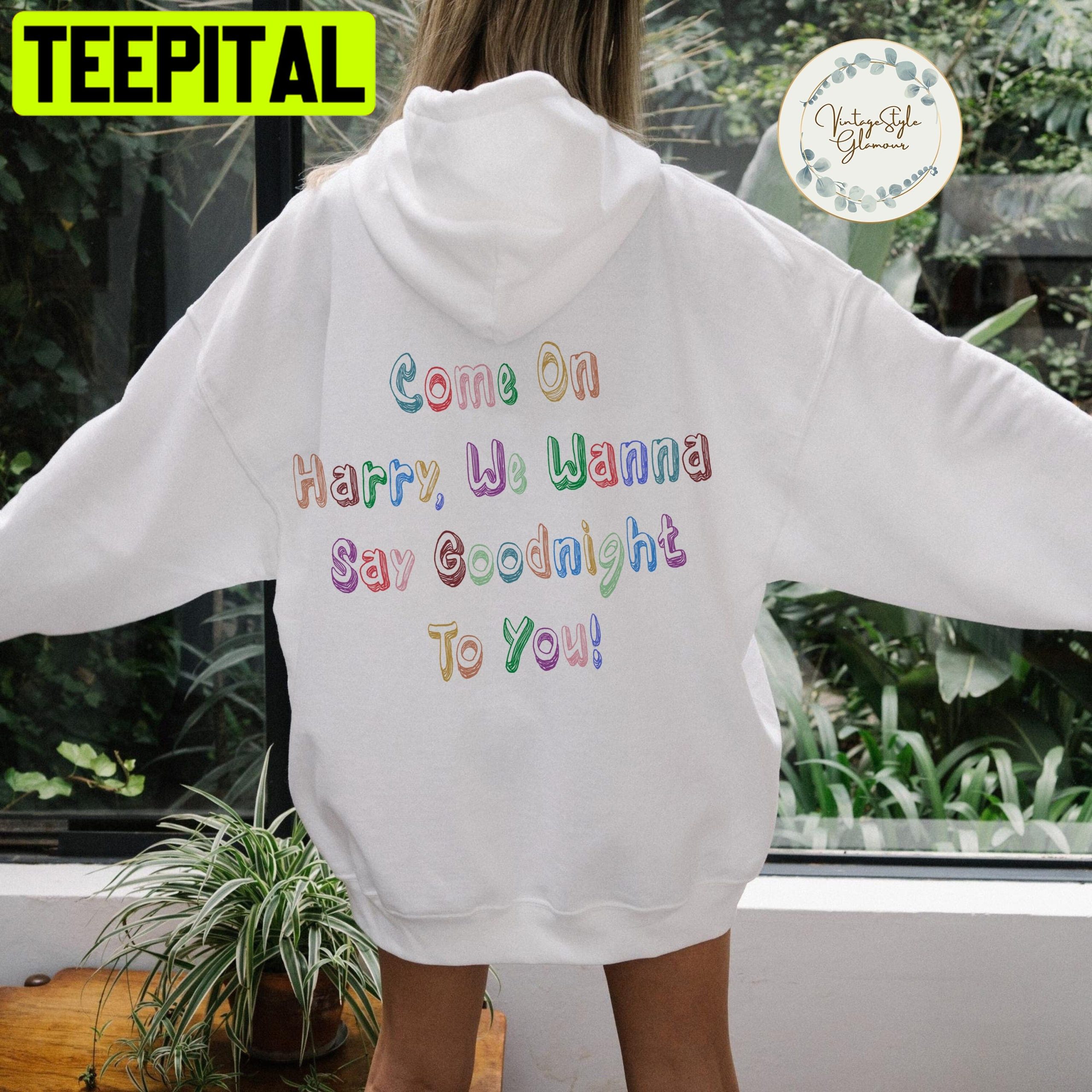 Come On Harry, We Wanna Say Goodnight To You! Unisex Hoodie Come On Harry, We Wanna Say Goodnight To You! Unisex Hoodie